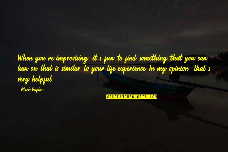 Shamberg Johnson Quotes By Mark Duplass: When you're improvising, it's fun to find something Shamberg Johnson Quotes By Mark Duplass: When you're improvising, it's fun to find something