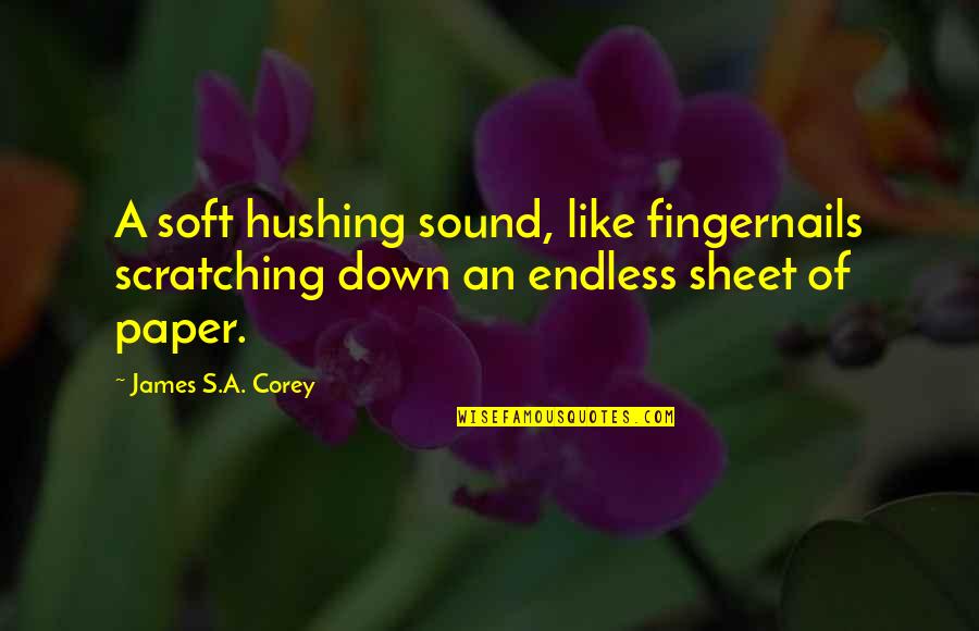 Shamberger Warrior Quotes By James S.A. Corey: A soft hushing sound, like fingernails scratching down Shamberger Warrior Quotes By James S.A. Corey: A soft hushing sound, like fingernails scratching down
