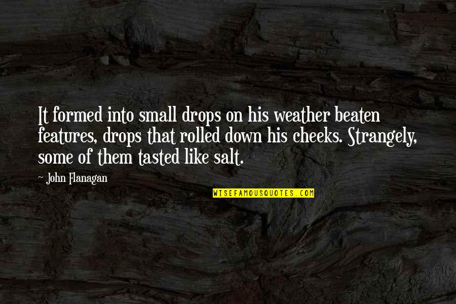 Shambhala's Quotes By John Flanagan: It formed into small drops on his weather