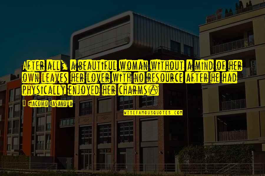 Shambhavi Chopra Quotes By Giacomo Casanova: After all, a beautiful woman without a mind