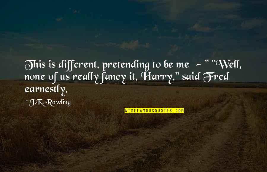 Shambhavi Quotes By J.K. Rowling: This is different, pretending to be me - Shambhavi Quotes By J.K. Rowling: This is different, pretending to be me -