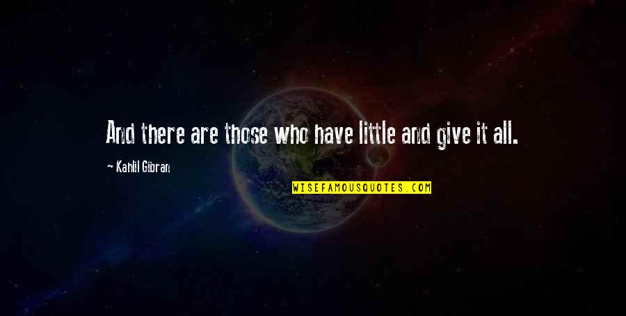 Shambhu Stuti Quotes By Kahlil Gibran: And there are those who have little and