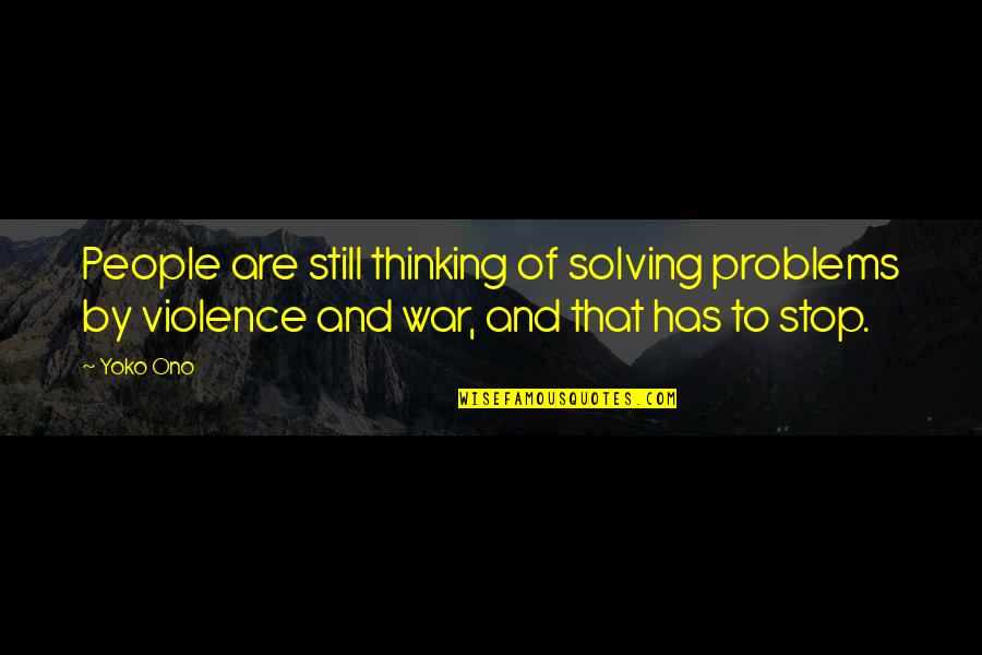 Shambhunath Municipality Quotes By Yoko Ono: People are still thinking of solving problems by