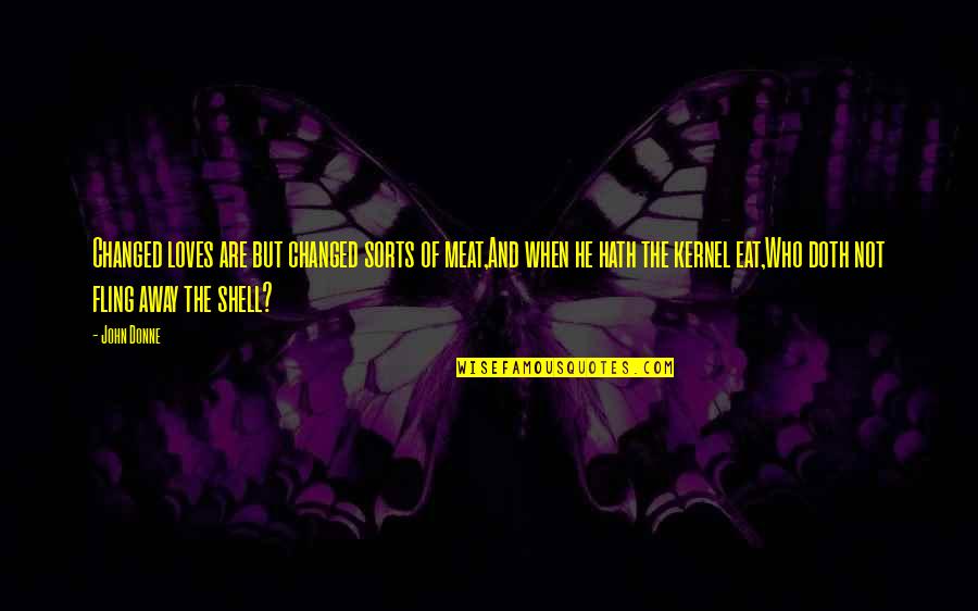 Shambhuraje Quotes By John Donne: Changed loves are but changed sorts of meat,And Shambhuraje Quotes By John Donne: Changed loves are but changed sorts of meat,And