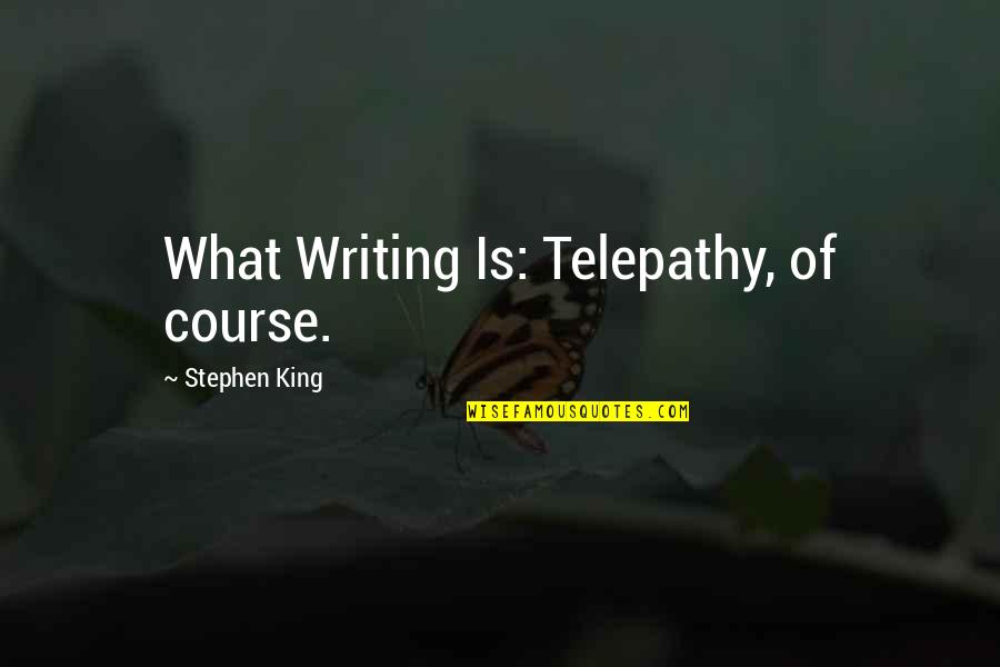 Shambhuraje Quotes By Stephen King: What Writing Is: Telepathy, of course. Shambhuraje Quotes By Stephen King: What Writing Is: Telepathy, of course.