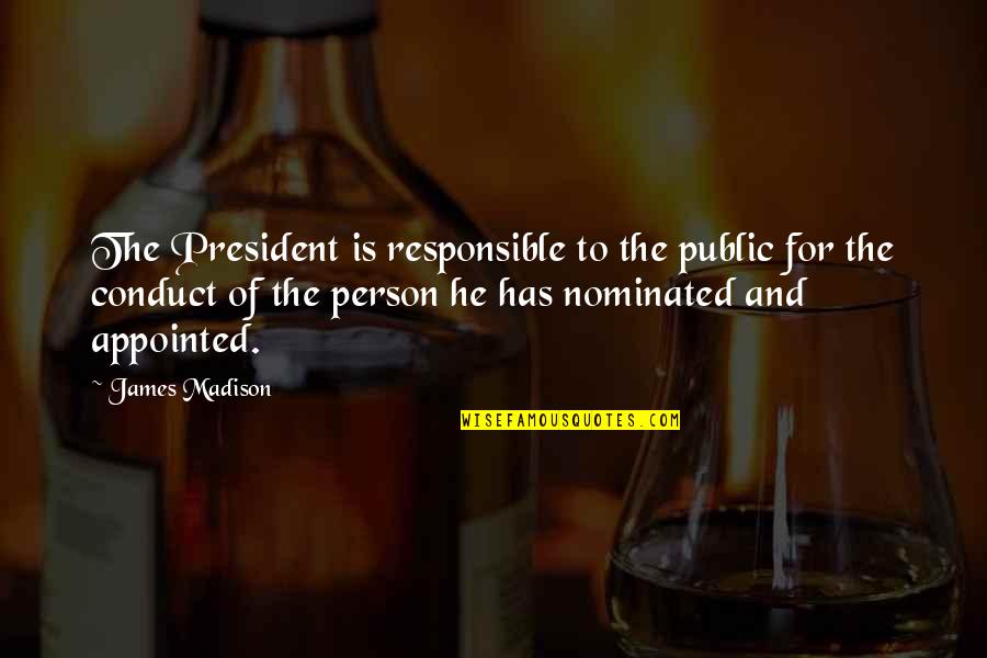 Shambled Quotes By James Madison: The President is responsible to the public for