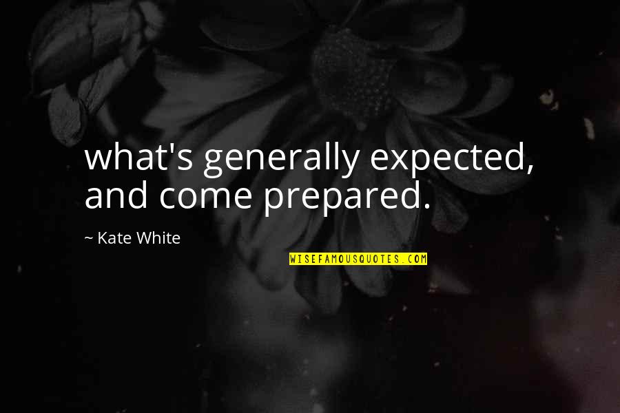 Shambled Quotes By Kate White: what's generally expected, and come prepared.