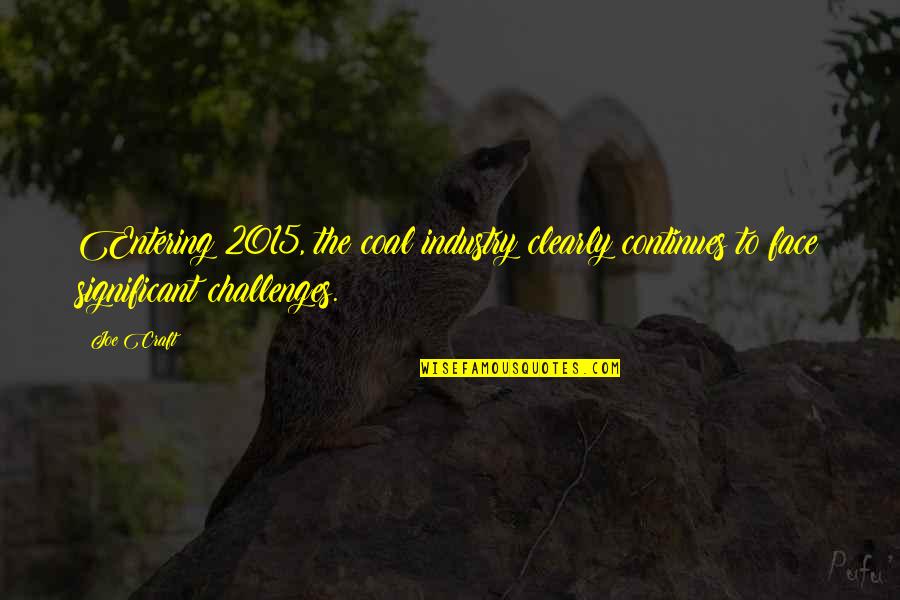 Shambler The Last Of Us Quotes By Joe Craft: Entering 2015, the coal industry clearly continues to