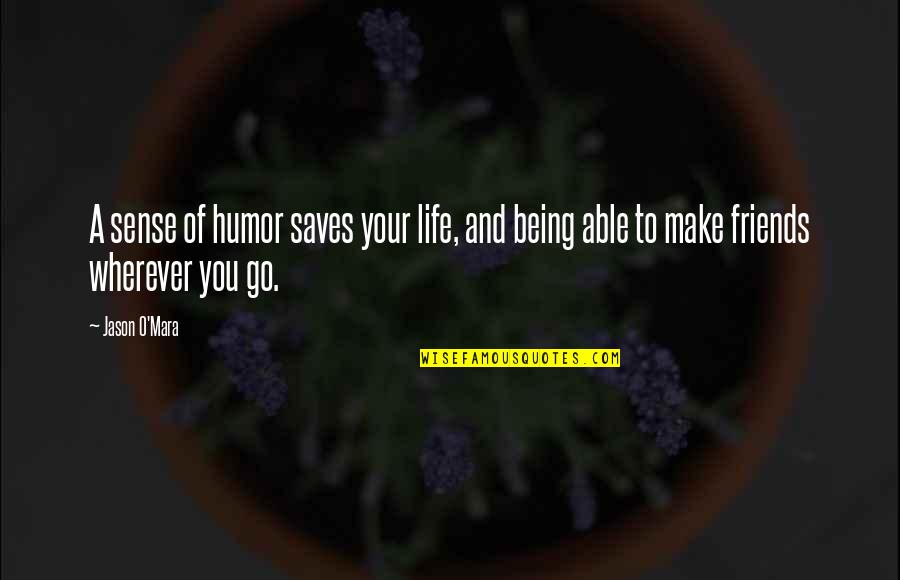 Shambles Teddington Quotes By Jason O'Mara: A sense of humor saves your life, and
