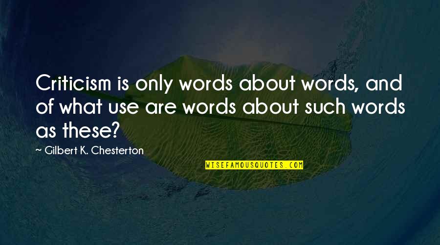 Shambling Gait Quotes By Gilbert K. Chesterton: Criticism is only words about words, and of