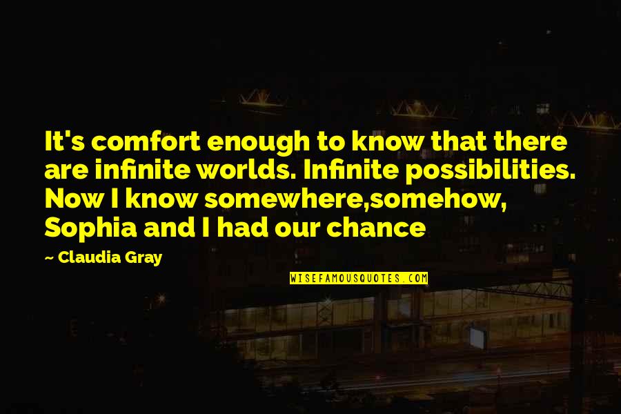 Shambling Quotes By Claudia Gray: It's comfort enough to know that there are