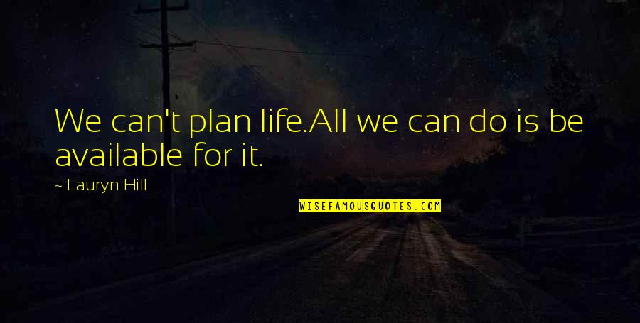 Shambrae Quotes By Lauryn Hill: We can't plan life.All we can do is