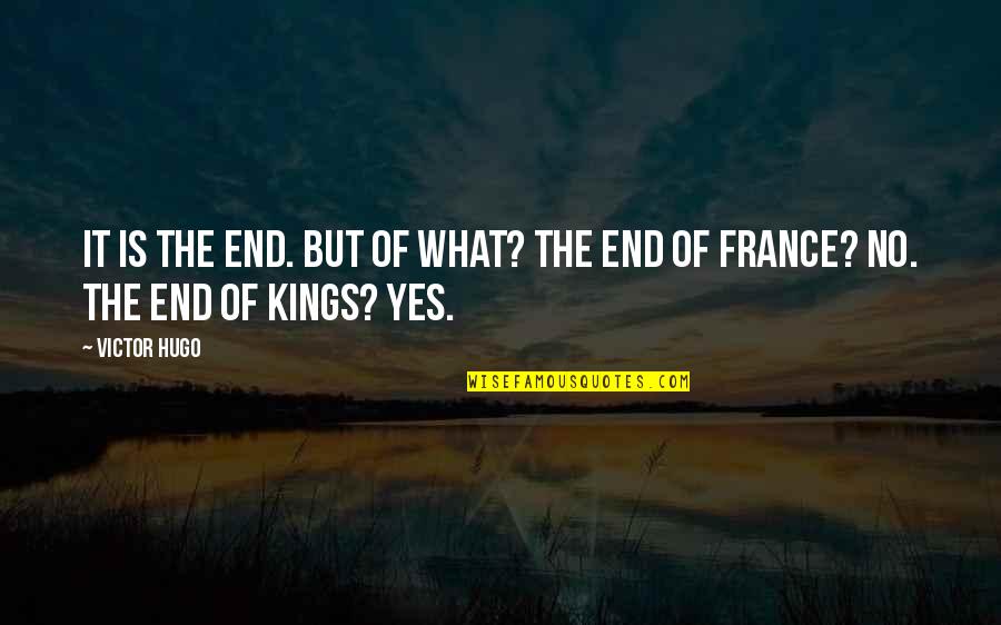Shambrae Quotes By Victor Hugo: It is the end. But of what? The