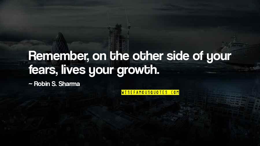 Shambram Quotes By Robin S. Sharma: Remember, on the other side of your fears, Shambram Quotes By Robin S. Sharma: Remember, on the other side of your fears,