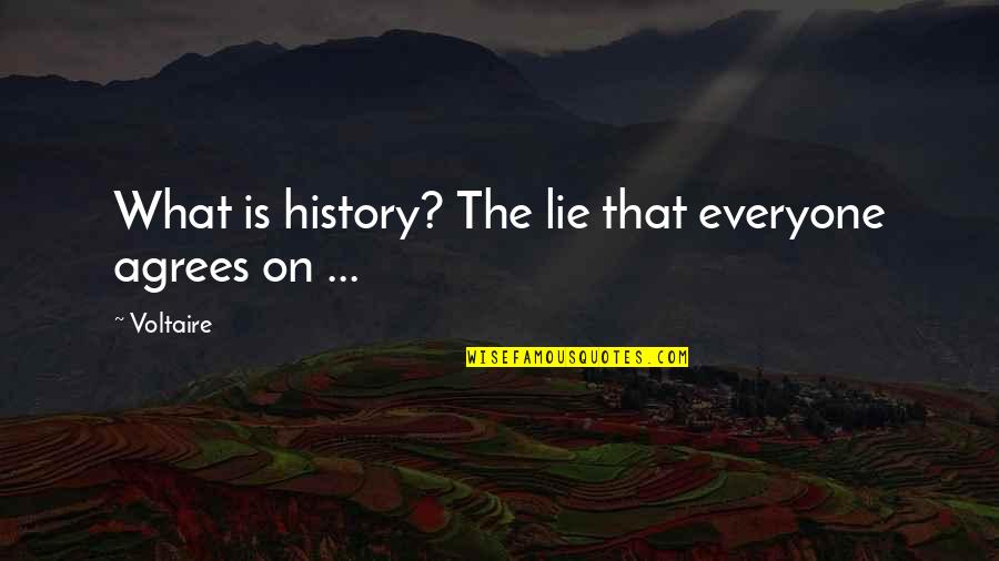 Shambuka Quotes By Voltaire: What is history? The lie that everyone agrees
