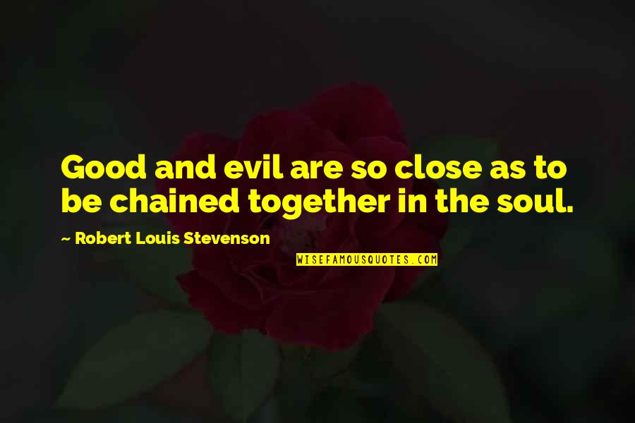 Shamburgers Quotes By Robert Louis Stevenson: Good and evil are so close as to