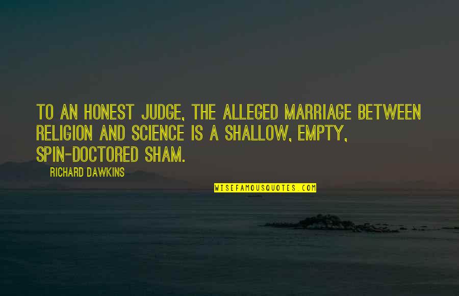 Sham'd Quotes By Richard Dawkins: To an honest judge, the alleged marriage between Sham'd Quotes By Richard Dawkins: To an honest judge, the alleged marriage between