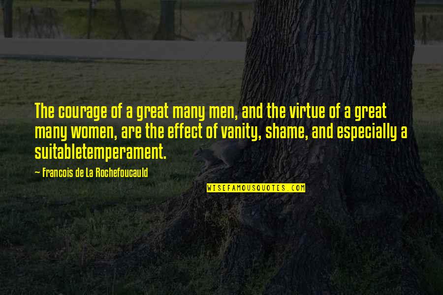 Shame For Us Quotes By Francois De La Rochefoucauld: The courage of a great many men, and