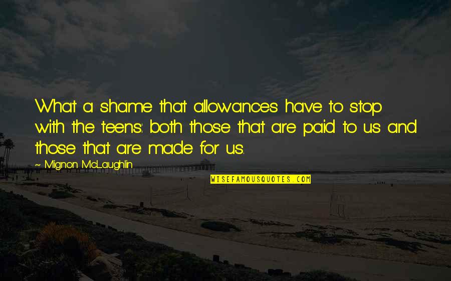 Shame For Us Quotes By Mignon McLaughlin: What a shame that allowances have to stop