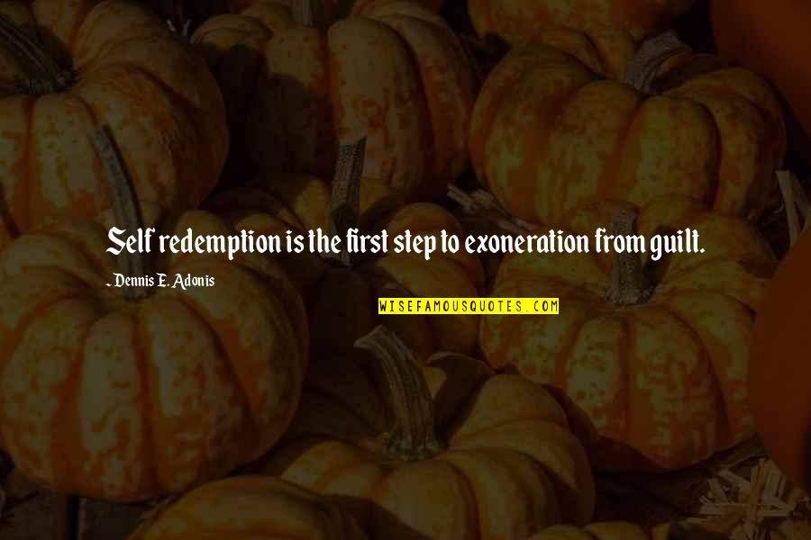 Shame Guilt Quotes By Dennis E. Adonis: Self redemption is the first step to exoneration Shame Guilt Quotes By Dennis E. Adonis: Self redemption is the first step to exoneration