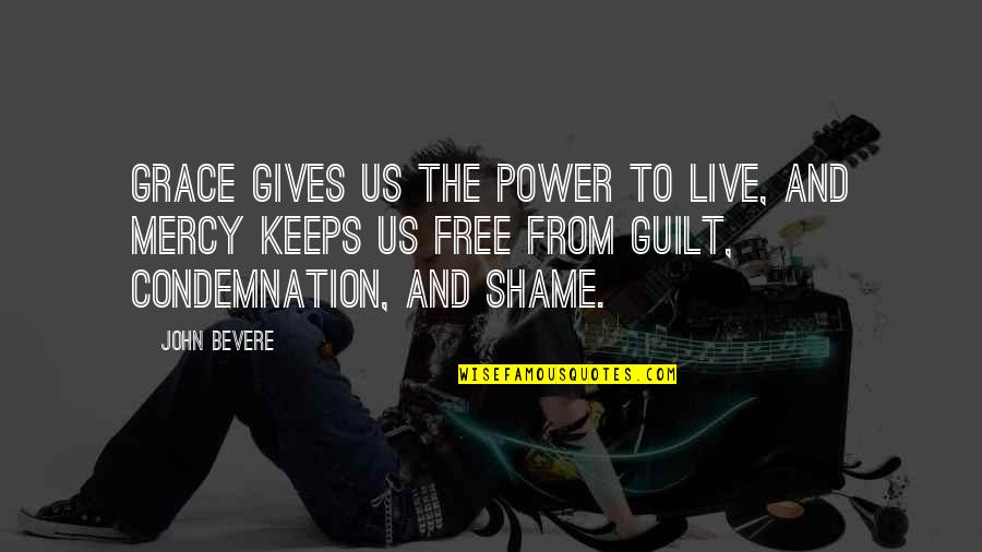 Shame Guilt Quotes By John Bevere: Grace gives us the power to live, and Shame Guilt Quotes By John Bevere: Grace gives us the power to live, and