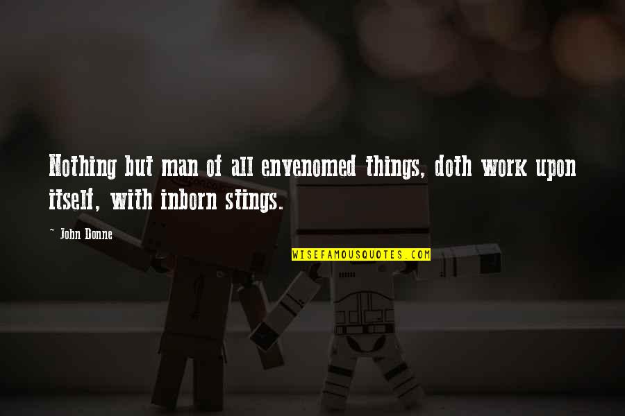 Shame Guilt Quotes By John Donne: Nothing but man of all envenomed things, doth