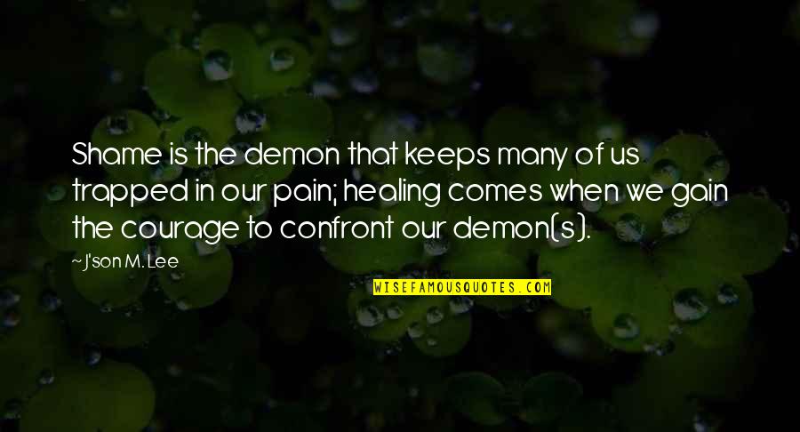 Shame Guilt Quotes By J'son M. Lee: Shame is the demon that keeps many of Shame Guilt Quotes By J'son M. Lee: Shame is the demon that keeps many of