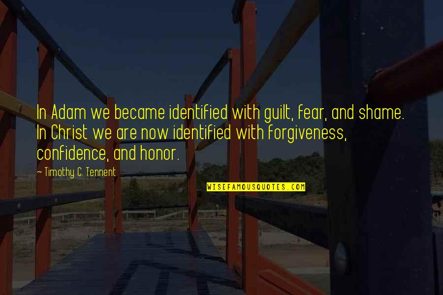 Shame Guilt Quotes By Timothy C. Tennent: In Adam we became identified with guilt, fear, Shame Guilt Quotes By Timothy C. Tennent: In Adam we became identified with guilt, fear,