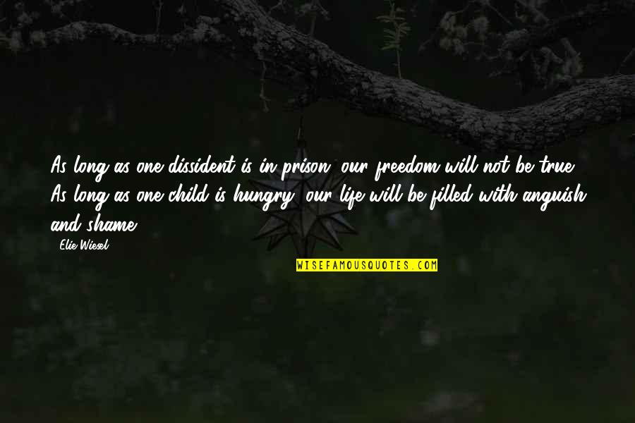 Shame Is A Prison Quotes By Elie Wiesel: As long as one dissident is in prison,