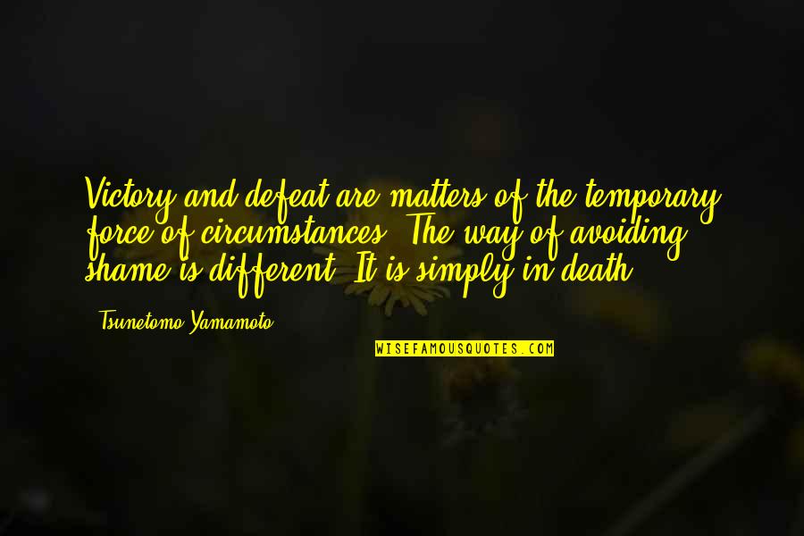 Shame Is Quotes By Tsunetomo Yamamoto: Victory and defeat are matters of the temporary
