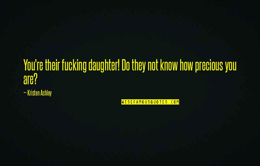 Shame Is Worth Quotes By Kristen Ashley: You're their fucking daughter! Do they not know