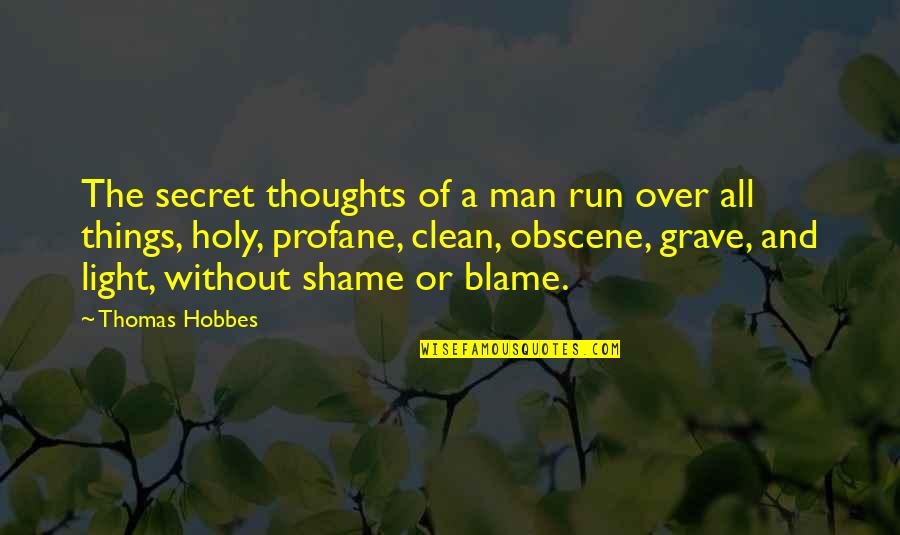 Shame It Blame Quotes By Thomas Hobbes: The secret thoughts of a man run over