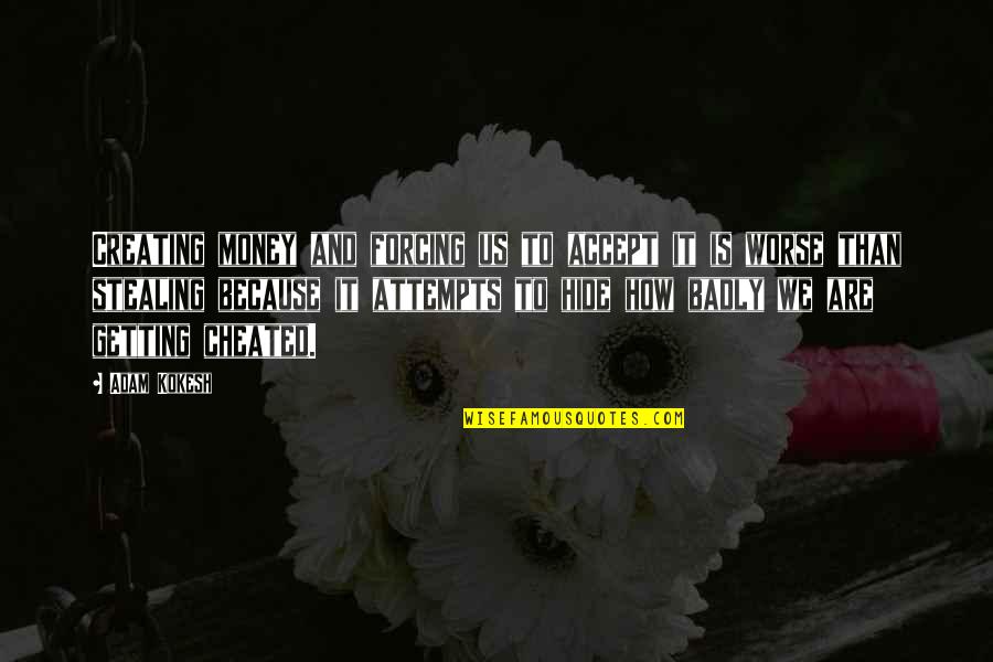 Shame Leading To Success Quotes By Adam Kokesh: Creating money and forcing us to accept it