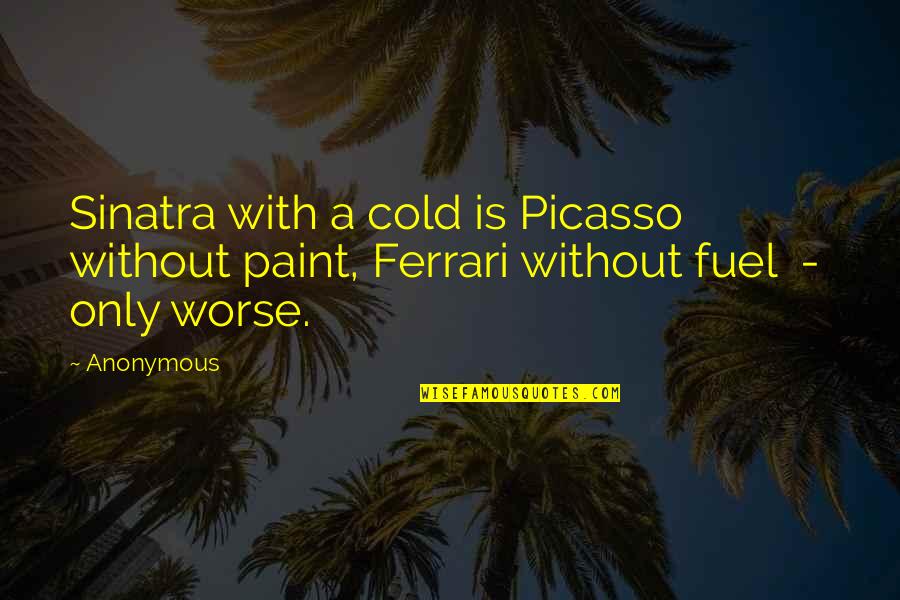Shame Of The Nation Quotes By Anonymous: Sinatra with a cold is Picasso without paint,