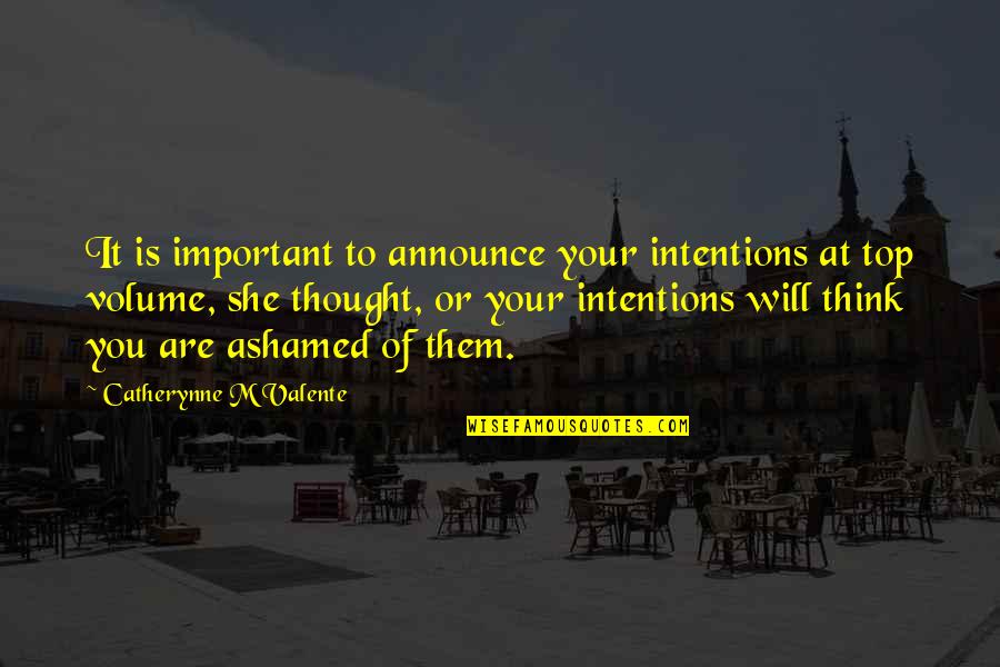 Shame Of You Quotes By Catherynne M Valente: It is important to announce your intentions at Shame Of You Quotes By Catherynne M Valente: It is important to announce your intentions at