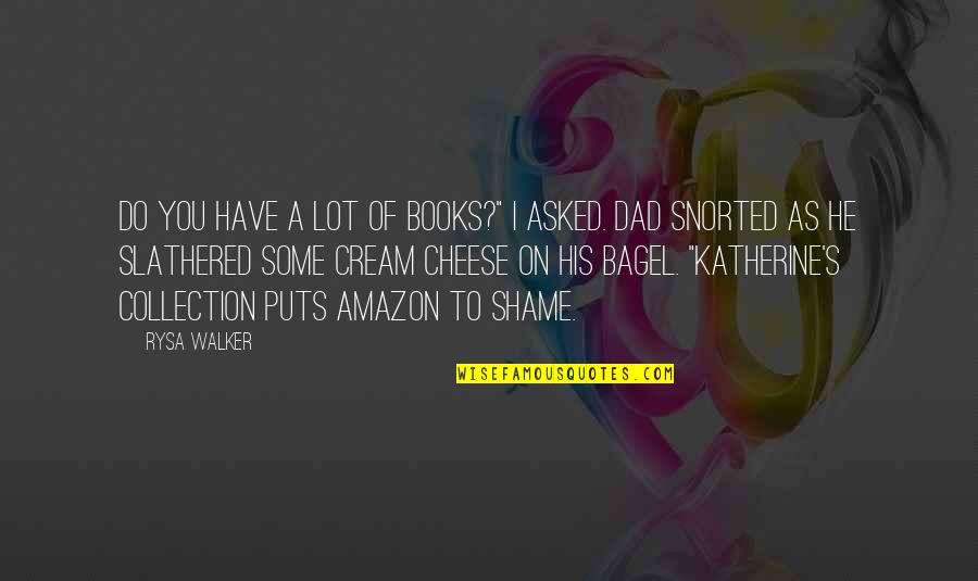 Shame Of You Quotes By Rysa Walker: Do you have a lot of books?" I Shame Of You Quotes By Rysa Walker: Do you have a lot of books?" I