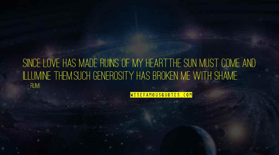 Shame On Me Quotes By Rumi: Since Love has made ruins of my heartThe