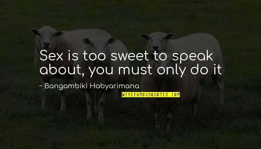 Shame On Society Quotes By Bangambiki Habyarimana: Sex is too sweet to speak about, you Shame On Society Quotes By Bangambiki Habyarimana: Sex is too sweet to speak about, you