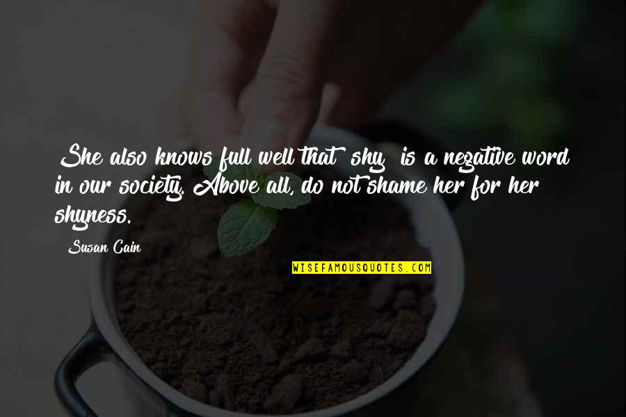 Shame On Society Quotes By Susan Cain: She also knows full well that "shy" is Shame On Society Quotes By Susan Cain: She also knows full well that "shy" is