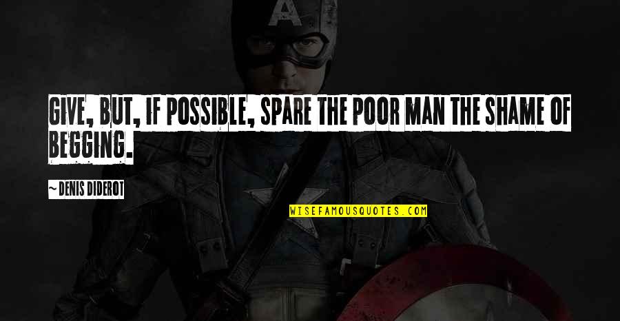 Shame Quotes By Denis Diderot: Give, but, if possible, spare the poor man Shame Quotes By Denis Diderot: Give, but, if possible, spare the poor man