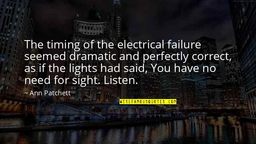 Shame Salman Rushdie Quotes By Ann Patchett: The timing of the electrical failure seemed dramatic Shame Salman Rushdie Quotes By Ann Patchett: The timing of the electrical failure seemed dramatic