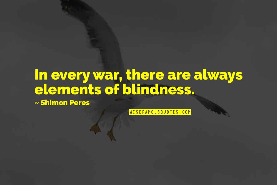 Shame Shame Shame Movie Quote Quotes By Shimon Peres: In every war, there are always elements of Shame Shame Shame Movie Quote Quotes By Shimon Peres: In every war, there are always elements of