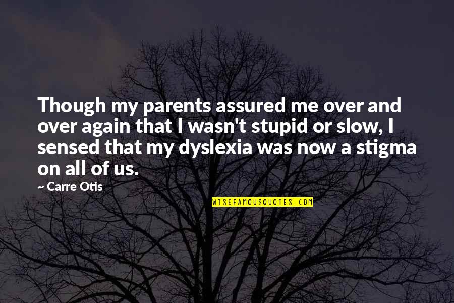 Shamed For My Education Quotes By Carre Otis: Though my parents assured me over and over Shamed For My Education Quotes By Carre Otis: Though my parents assured me over and over
