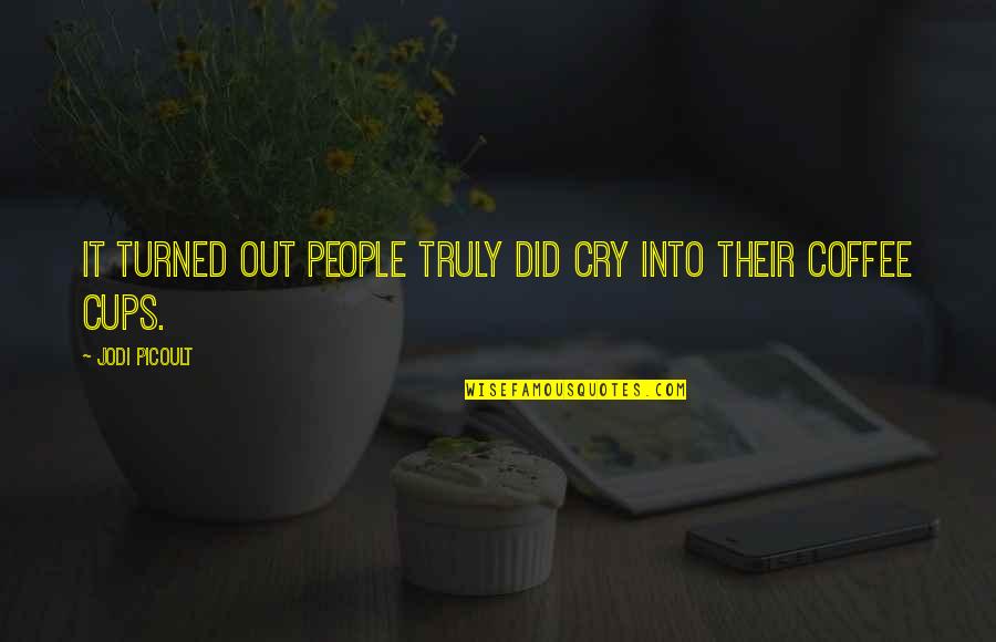 Shameek Robinson Quotes By Jodi Picoult: It turned out people truly did cry into Shameek Robinson Quotes By Jodi Picoult: It turned out people truly did cry into