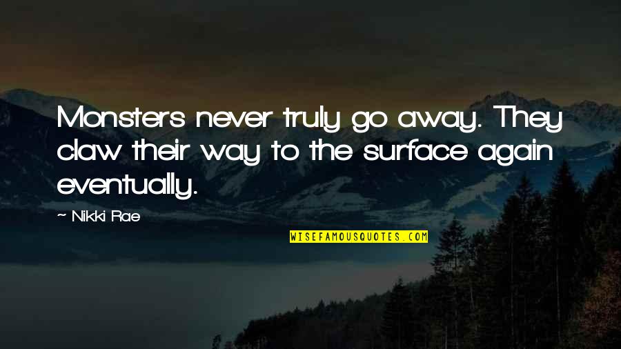 Shameela Plainfield Quotes By Nikki Rae: Monsters never truly go away. They claw their