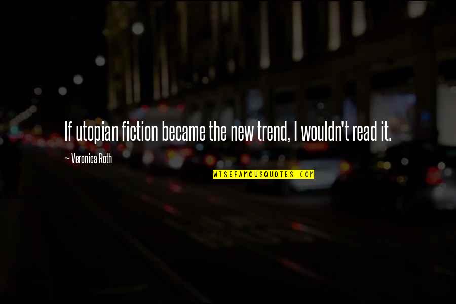 Shamefacedly Quotes By Veronica Roth: If utopian fiction became the new trend, I Shamefacedly Quotes By Veronica Roth: If utopian fiction became the new trend, I