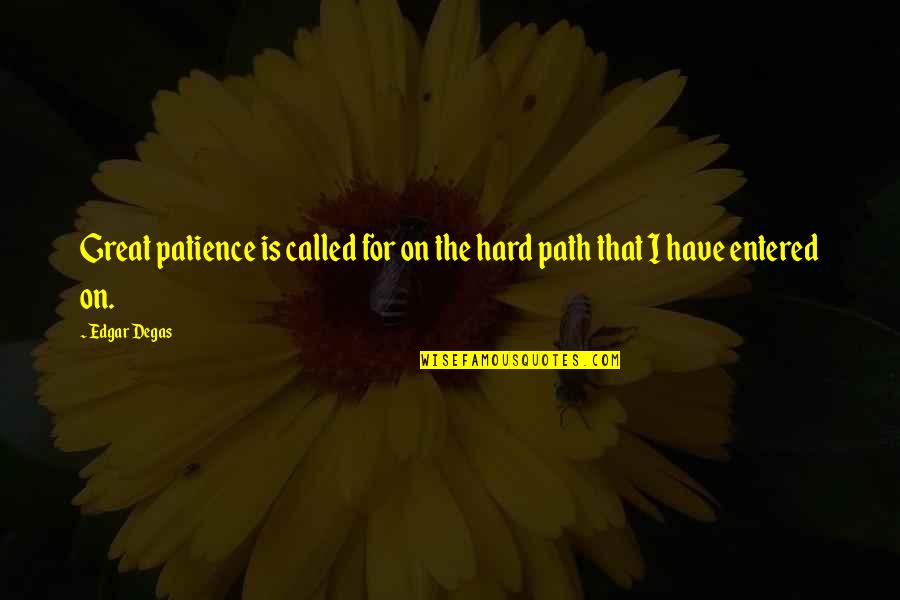 Shamefacedness In The Bible Quotes By Edgar Degas: Great patience is called for on the hard