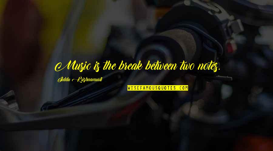 Shamefacedness In The Bible Quotes By Jiddu Krishnamurti: Music is the break between two notes.