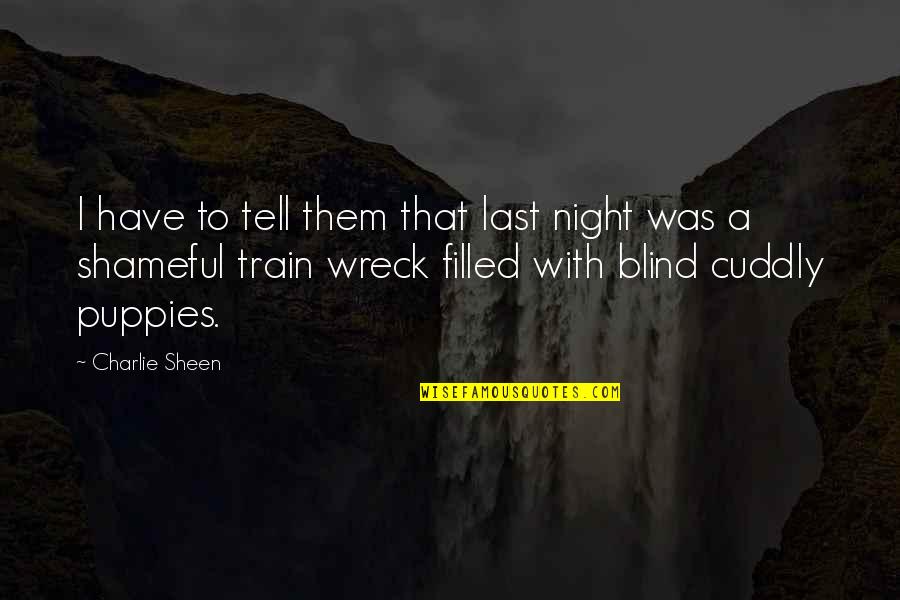 Shameful Quotes By Charlie Sheen: I have to tell them that last night