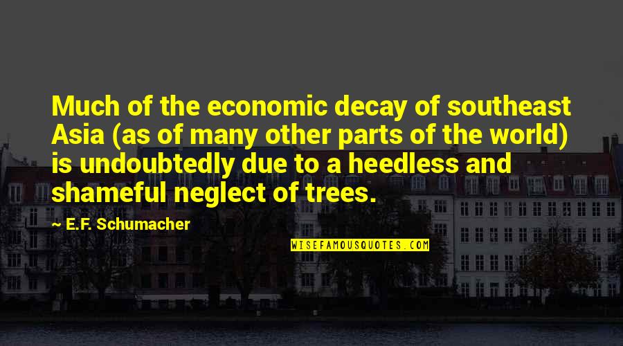 Shameful Quotes By E.F. Schumacher: Much of the economic decay of southeast Asia Shameful Quotes By E.F. Schumacher: Much of the economic decay of southeast Asia